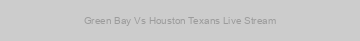 Green Bay Vs Houston Texans Live Stream